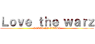 Ｌｏｖｅ ｔｈｅ ｗａｒｚ (SEKAI NO OWARI)