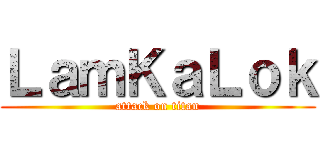 ＬａｍＫａＬｏｋ (attack on titan)