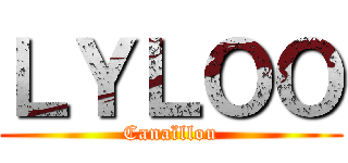 ＬＹＬＯＯ (Canaïllou)