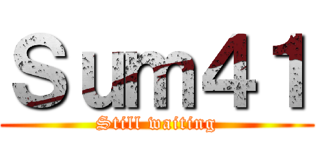 Ｓｕｍ４１ (Still waiting)