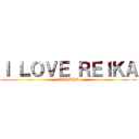 Ｉ ＬＯＶＥ ＲＥＩＫＡ (HAHAHA)