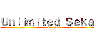 Ｕｎｌｉｍｉｔｅｄ Ｓｅｋａｉ  (Attack Of Anime)