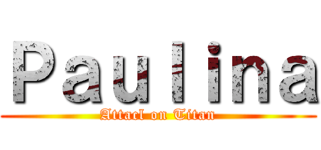 Ｐａｕｌｉｎａ (Attacl on Titan)