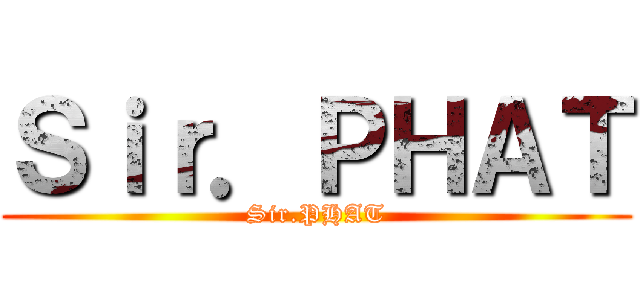 Ｓｉｒ．ＰＨＡＴ (Sir.PHAT)
