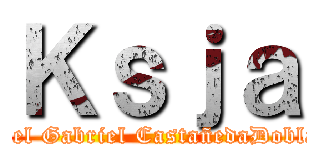 Ｋｓｊａ (Angel Gabriel CastañedaDoblado)