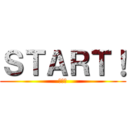 ＳＴＡＲＴ！ (ハジメ)