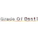 Ｇｒａｄｅ Ｏｆ Ｄｅｓｔｉｎｙ ()