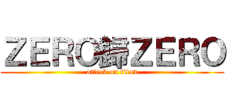 ＺＥＲＯ歸ＺＥＲＯ (attack on titan)