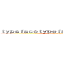 ｔｙｐｅｆａｃｅｔｙｐｅｆａｃｅｔｙｐｅｆａｃｅ (typefacetypefacetypeface)