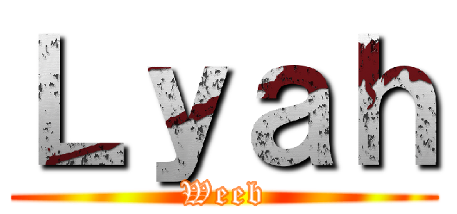 Ｌｙａｈ (Weeb)