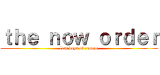 ｔｈｅ ｎｏｗ ｏｒｄｅｒ (last days of europe)
