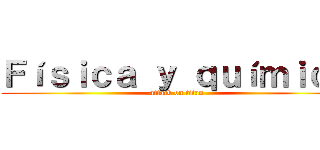 Ｆíｓｉｃａ ｙ ｑｕíｍｉｃａ (attack on titan)