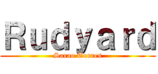 Ｒｕｄｙａｒｄ (Sarao Torres)