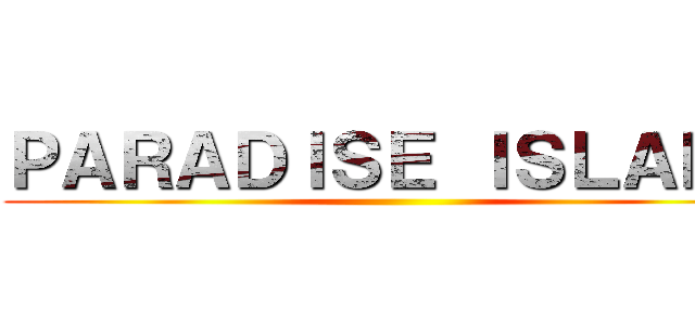 ＰＡＲＡＤＩＳＥ ＩＳＬＡＮＤ ()