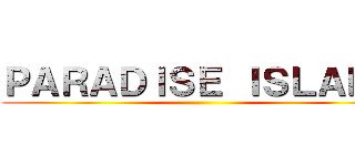 ＰＡＲＡＤＩＳＥ ＩＳＬＡＮＤ ()