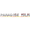 ＰＡＲＡＤＩＳＥ ＩＳＬＡＮＤ ()