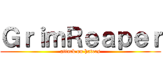 ＧｒｉｍＲｅａｐｅｒ (attack on haters)