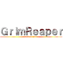 ＧｒｉｍＲｅａｐｅｒ (attack on haters)