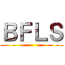 ＢＦＬＳ ()