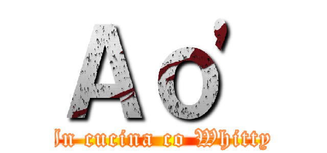 Ａｏ' (In cucina co Whitty)