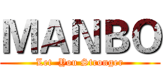 ＭＡＮＢＯ (Let  You Stronger)