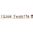 ＴＥＡＭ Ｔｅｑｕｉｌａ 魂  (amigo DASH)