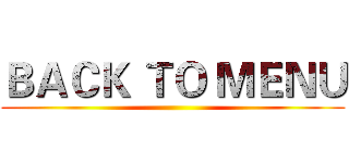 ＢＡＣＫ ＴＯ ＭＥＮＵ ()