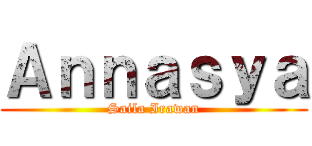 Ａｎｎａｓｙａ (Saila Irawan)