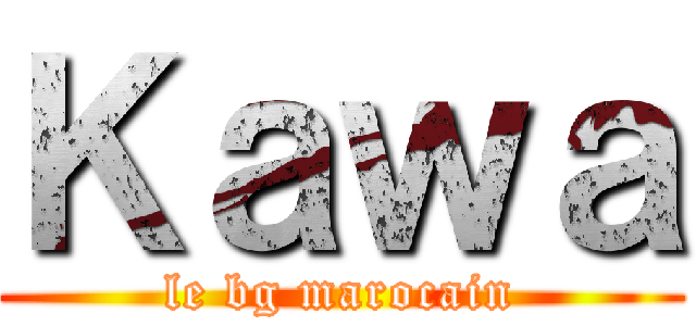 Ｋａｗａ (le bg marocain)