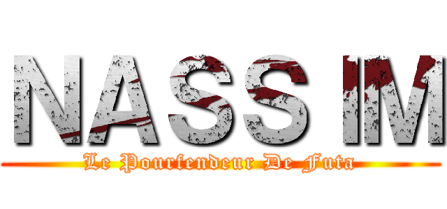 ＮＡＳＳＩＭ (Le Pourfendeur De Futa)
