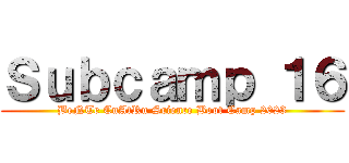Ｓｕｂｃａｍｐ １６ (BeNTe CuAtRu Science Boot Camp 2023)