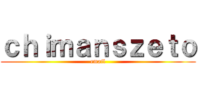 ｃｈｉｍａｎｓｚｅｔｏ (email)