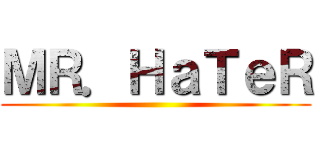 ＭＲ．ＨａＴｅＲ ()