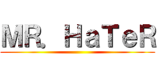 ＭＲ．ＨａＴｅＲ ()