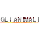 ＧＬＩ ＡＮＩＭＡＬＩ (Sono Persone Orribili)