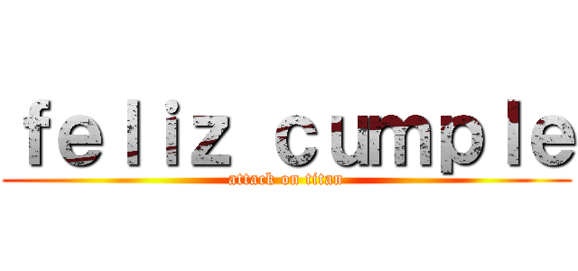 ｆｅｌｉｚ ｃｕｍｐｌｅ (attack on titan)