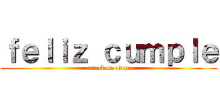 ｆｅｌｉｚ ｃｕｍｐｌｅ (attack on titan)