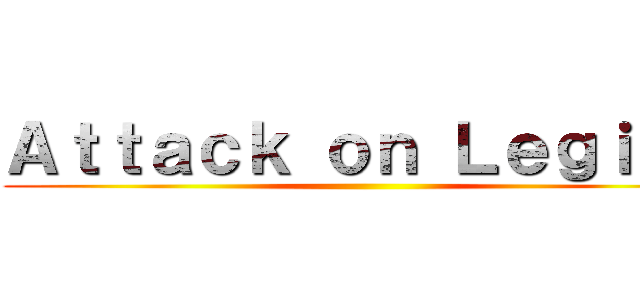 Ａｔｔａｃｋ ｏｎ Ｌｅｇｉｏｎ ()