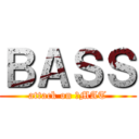 ＢＡＳＳ (attack on ♥MAT)