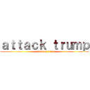 ａｔｔａｃｋ ｔｒｕｍｐ (attack on titan)