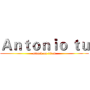 Ａｎｔｏｎｉｏ ｔｕ (attack on titan)
