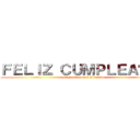 ＦＥＬＩＺ ＣＵＭＰＬＥＡÑＯＳ (Miguel Antonio Alvarado)