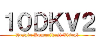 １０ＤＫＶ２ (Desain Komunikasi Visual)
