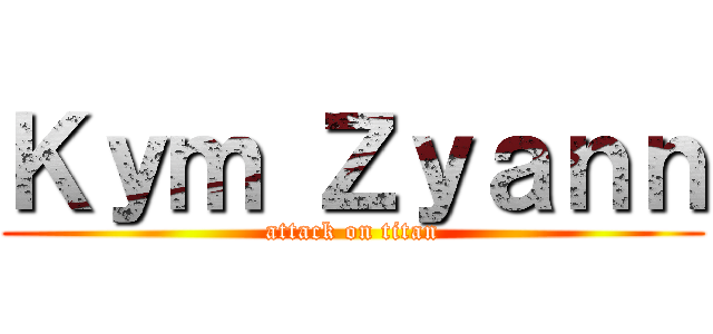 Ｋｙｍ Ｚｙａｎｎ (attack on titan)