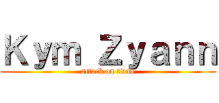 Ｋｙｍ Ｚｙａｎｎ (attack on titan)