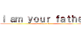 Ｉ ａｍ ｙｏｕｒ ｆａｔｈｅｒ (attack on mother)