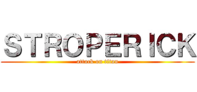 ＳＴＲＯＰＥＲＩＣＫ (attack on titan)