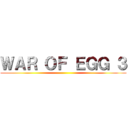 ＷＡＲ ＯＦ ＥＧＧ ３ ()