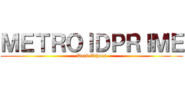 ＭＥＴＲＯＩＤＰＲＩＭＥ (Dark Echoes)