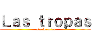 Ｌａｓ ｔｒｏｐａｓ (estacionarias)